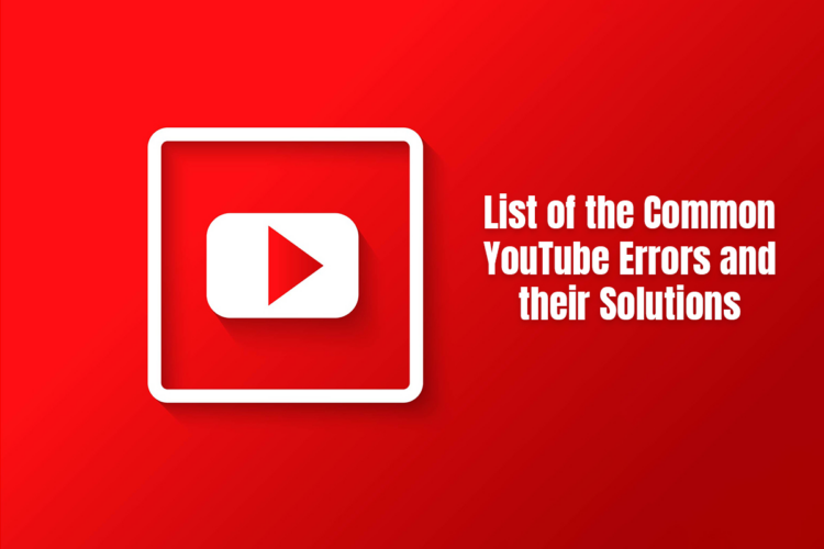 List of the Common YouTube Errors and Their Solutions