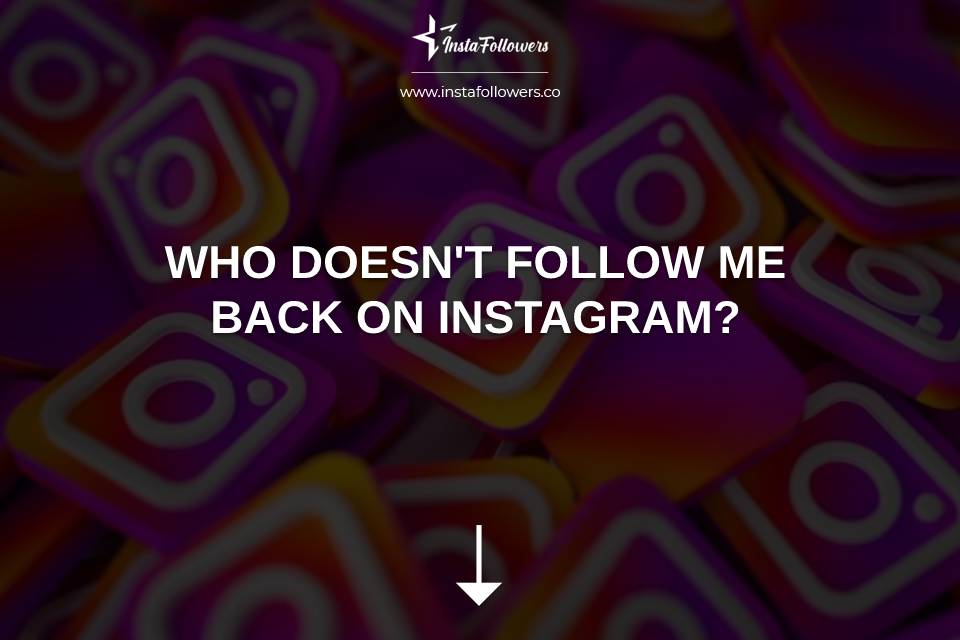 Who Doesn’t Follow Me Back On Instagram Without App